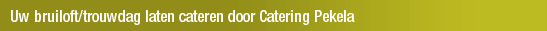 Uw bruiloft/trouwdag laten cateren door Catering Pekela